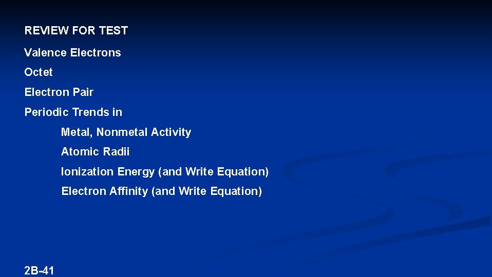 REVIEW FOR TEST Valence Electrons Octet Electron Pair Periodic Trends in Metal, Nonmetal Activity