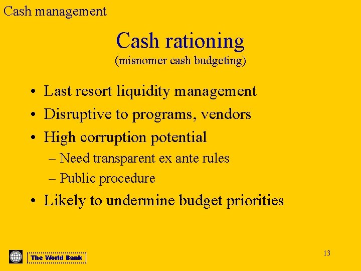 Cash management Cash rationing (misnomer cash budgeting) • Last resort liquidity management • Disruptive