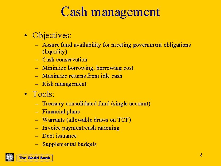 Cash management • Objectives: – Assure fund availability for meeting government obligations (liquidity) –