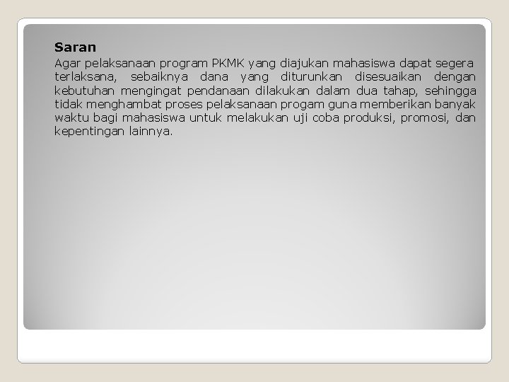 Saran Agar pelaksanaan program PKMK yang diajukan mahasiswa dapat segera terlaksana, sebaiknya dana yang