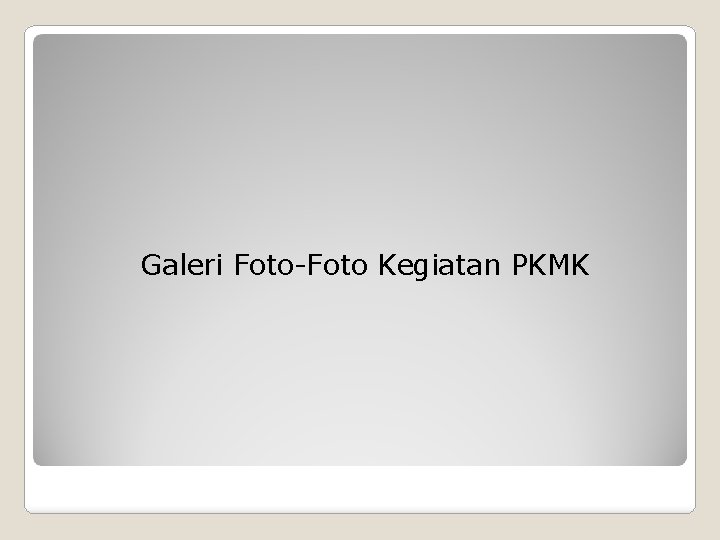 Galeri Foto-Foto Kegiatan PKMK 