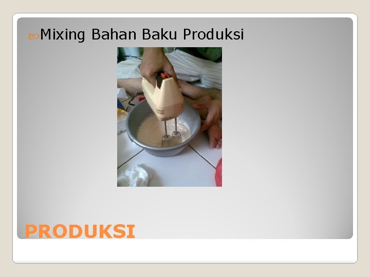  Mixing Bahan Baku Produksi PRODUKSI 