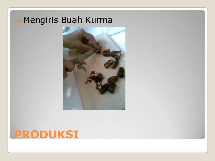  Mengiris Buah Kurma PRODUKSI 