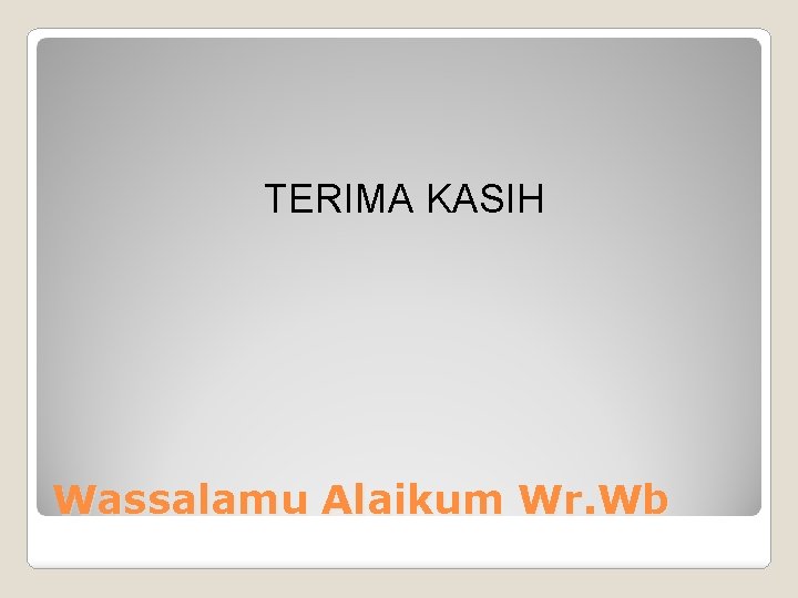 TERIMA KASIH Wassalamu Alaikum Wr. Wb 