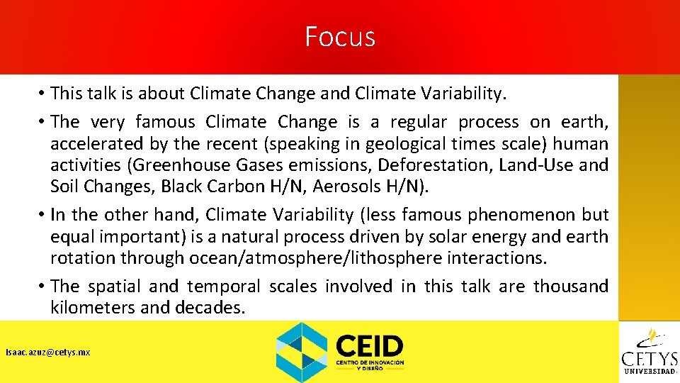 Focus • This talk is about Climate Change and Climate Variability. • The very