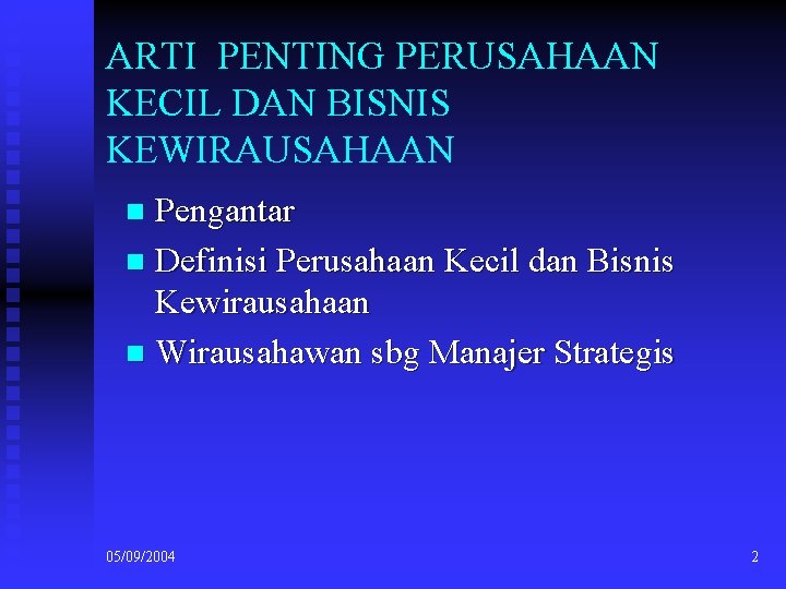 ARTI PENTING PERUSAHAAN KECIL DAN BISNIS KEWIRAUSAHAAN Pengantar n Definisi Perusahaan Kecil dan Bisnis