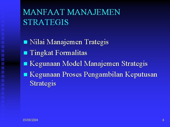 MANFAAT MANAJEMEN STRATEGIS Nilai Manajemen Trategis n Tingkat Formalitas n Kegunaan Model Manajemen Strategis