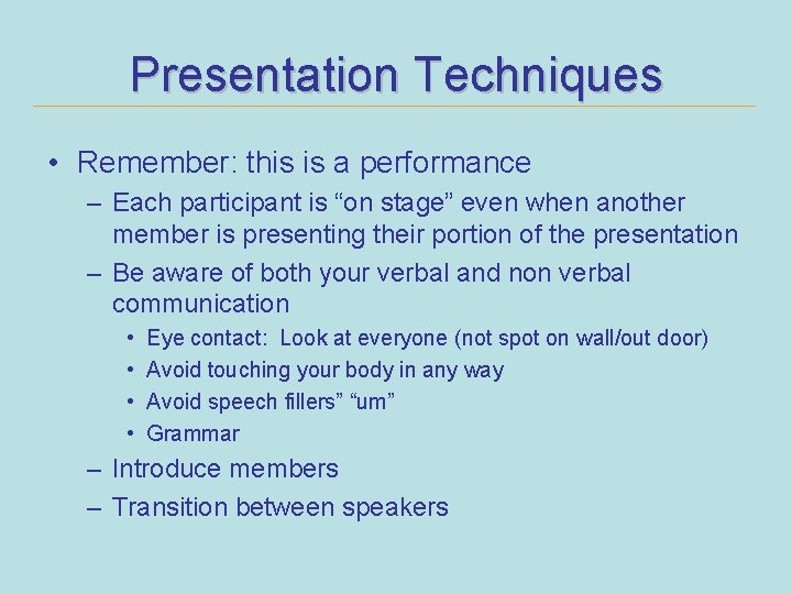 Presentation Techniques • Remember: this is a performance – Each participant is “on stage”