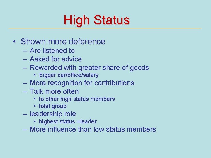 High Status • Shown more deference – Are listened to – Asked for advice