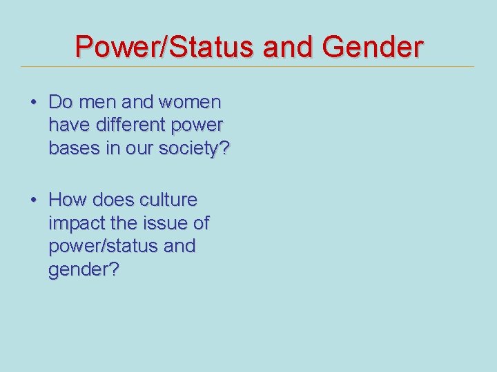 Power/Status and Gender • Do men and women have different power bases in our