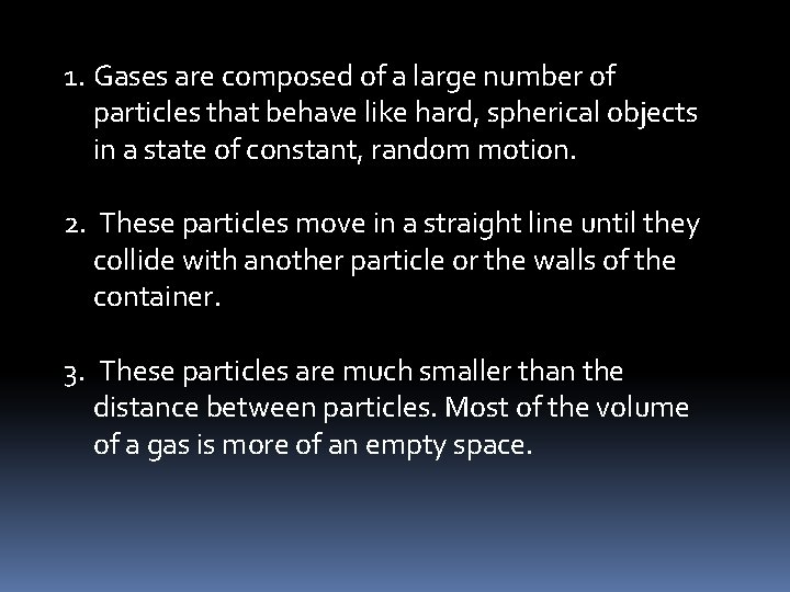 1. Gases are composed of a large number of particles that behave like hard,