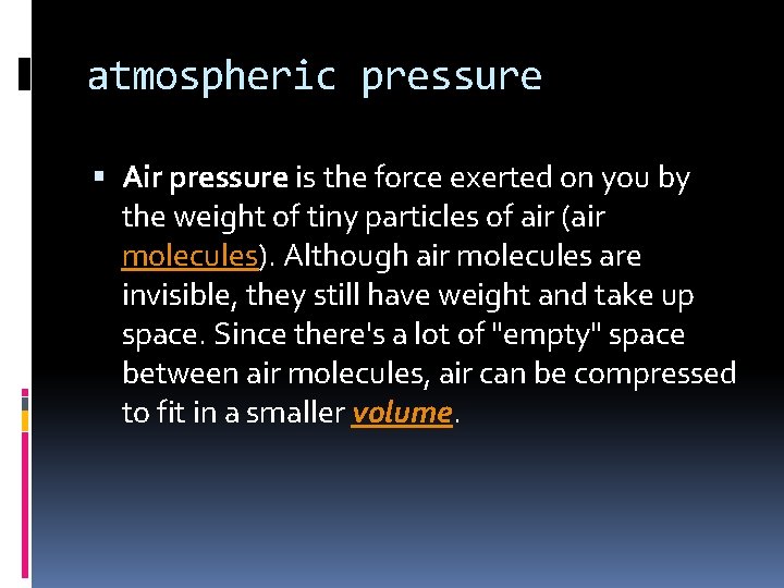 atmospheric pressure Air pressure is the force exerted on you by the weight of