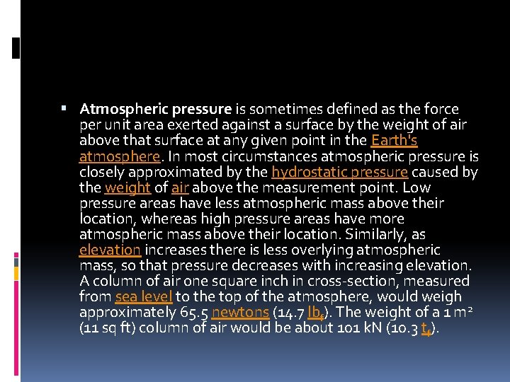  Atmospheric pressure is sometimes defined as the force per unit area exerted against
