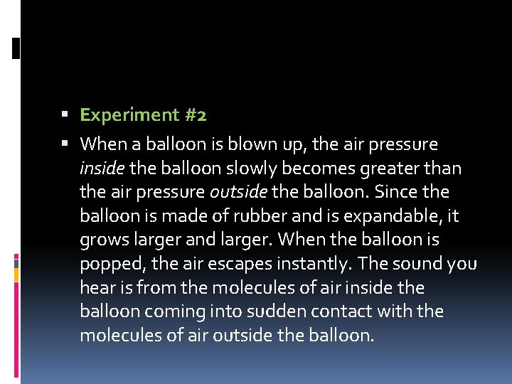  Experiment #2 When a balloon is blown up, the air pressure inside the