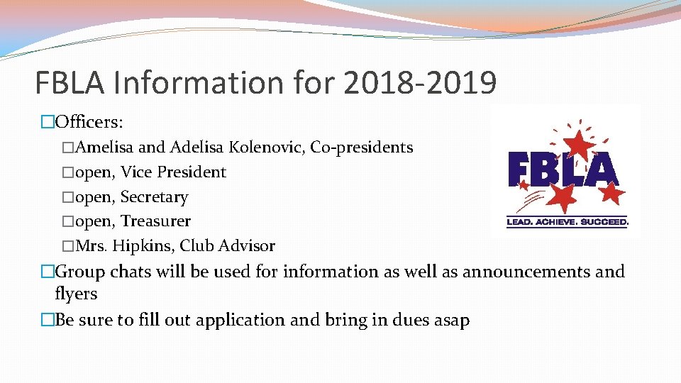 FBLA Information for 2018 -2019 �Officers: �Amelisa and Adelisa Kolenovic, Co-presidents �open, Vice President