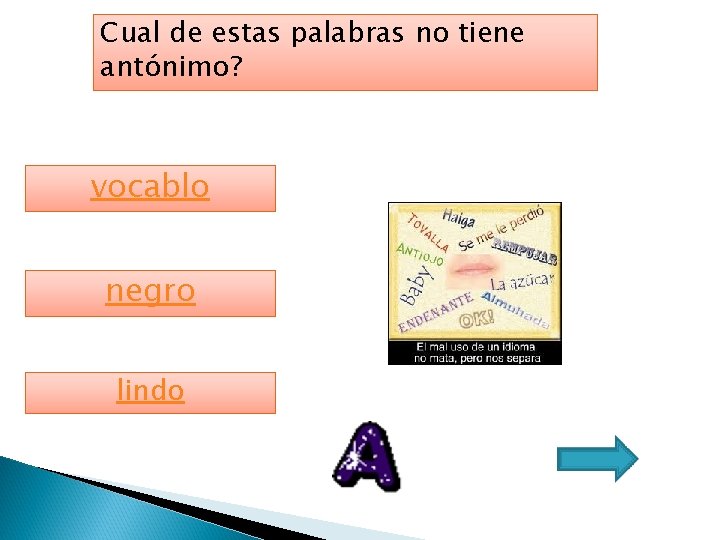 Cual de estas palabras no tiene antónimo? vocablo negro lindo 