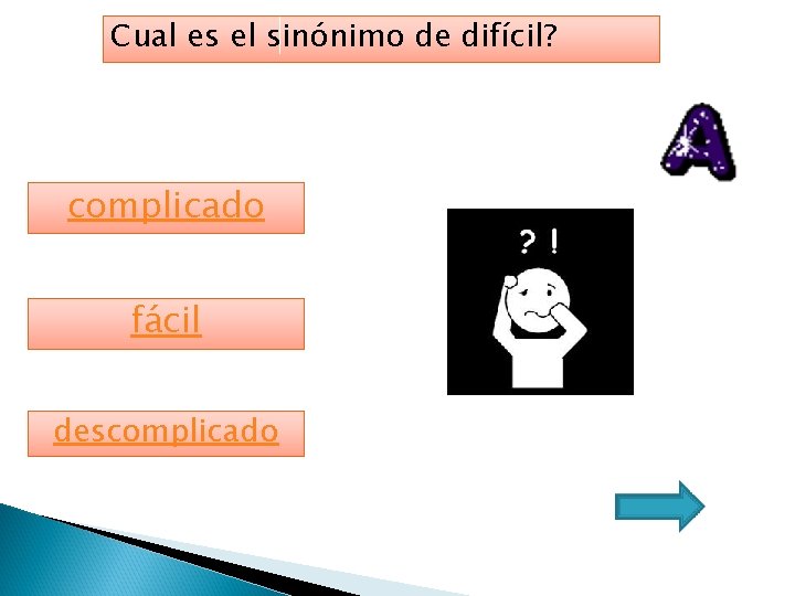 Cual es el sinónimo de difícil? complicado fácil descomplicado 