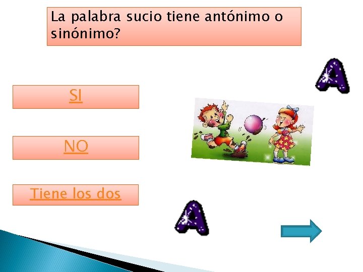 La palabra sucio tiene antónimo o sinónimo? SI NO Tiene los dos 