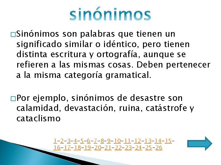 �Sinónimos son palabras que tienen un significado similar o idéntico, pero tienen distinta escritura