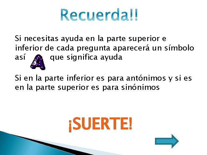 Si necesitas ayuda en la parte superior e inferior de cada pregunta aparecerá un