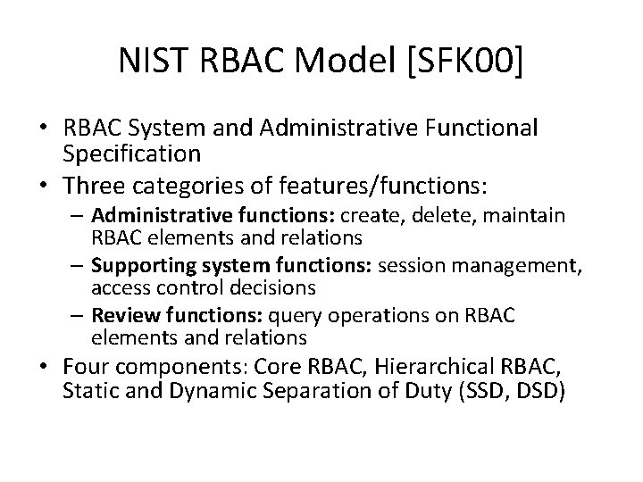 NIST RBAC Model [SFK 00] • RBAC System and Administrative Functional Specification • Three