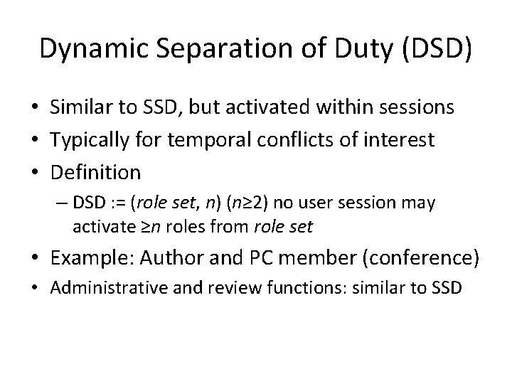 Dynamic Separation of Duty (DSD) • Similar to SSD, but activated within sessions •