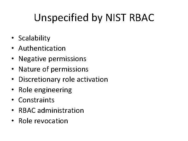 Unspecified by NIST RBAC • • • Scalability Authentication Negative permissions Nature of permissions