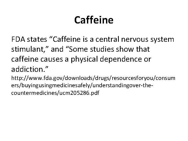 Caffeine FDA states “Caffeine is a central nervous system stimulant, ” and “Some studies