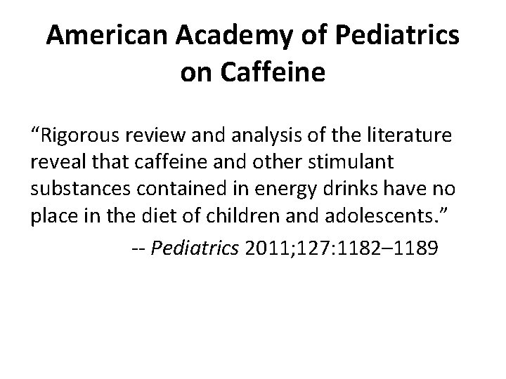 American Academy of Pediatrics on Caffeine “Rigorous review and analysis of the literature reveal