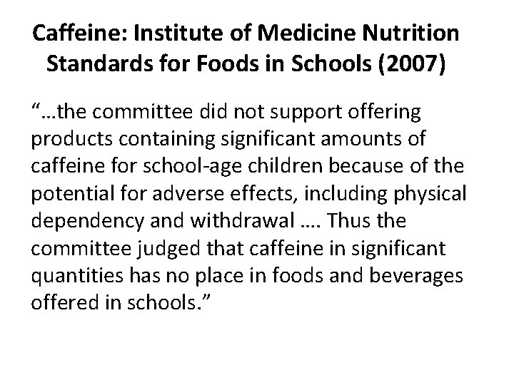 Caffeine: Institute of Medicine Nutrition Standards for Foods in Schools (2007) “…the committee did