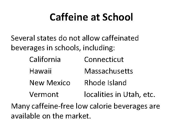 Caffeine at School Several states do not allow caffeinated beverages in schools, including: California