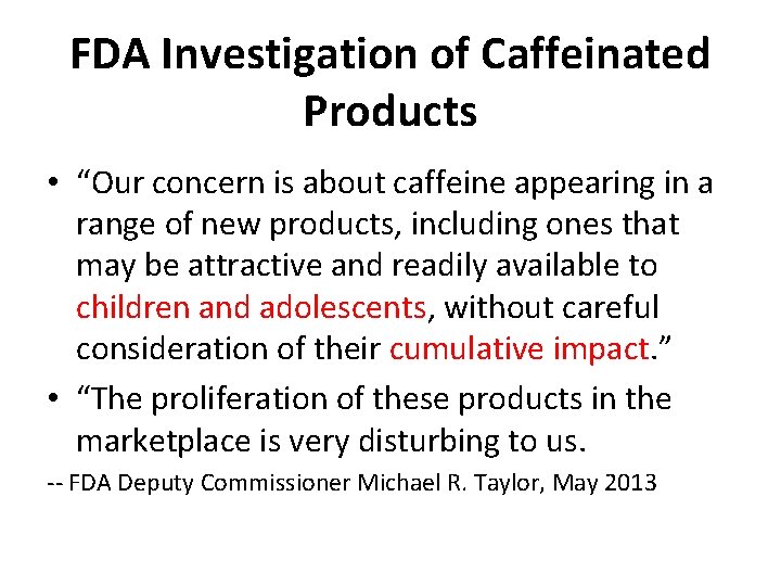 FDA Investigation of Caffeinated Products • “Our concern is about caffeine appearing in a