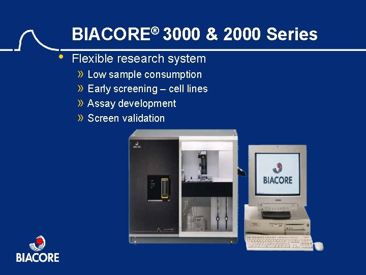 BIACORE® 3000 & 2000 Series • Flexible research system » Low sample consumption »