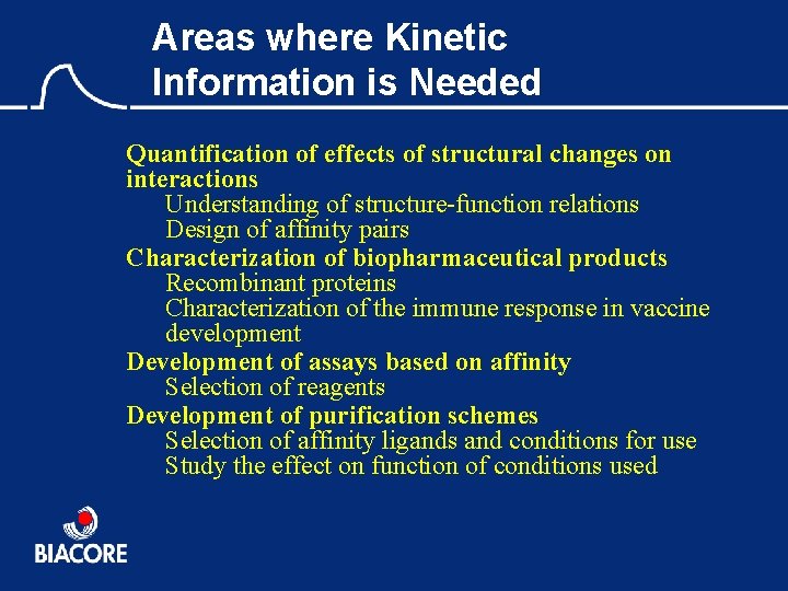 Areas where Kinetic Information is Needed Quantification of effects of structural changes on interactions