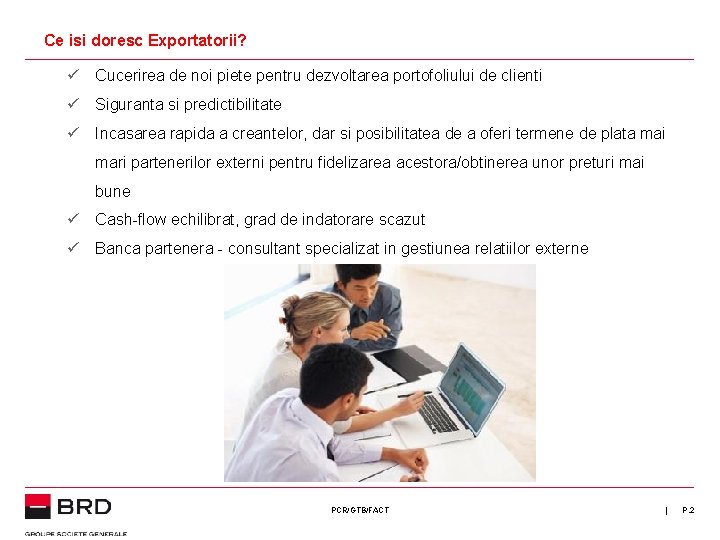 Ce isi doresc Exportatorii? ü Cucerirea de noi piete pentru dezvoltarea portofoliului de clienti