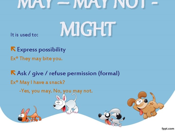 MAY – MAY NOT MIGHT It is used to: Express possibility Exº They may