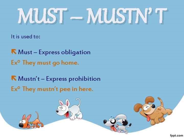 MUST – MUSTN’ T It is used to: Must – Express obligation Exº They