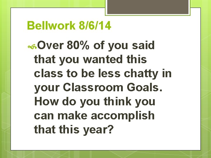 Bellwork 8/6/14 Over 80% of you said that you wanted this class to be