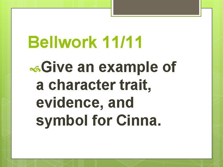 Bellwork 11/11 Give an example of a character trait, evidence, and symbol for Cinna.