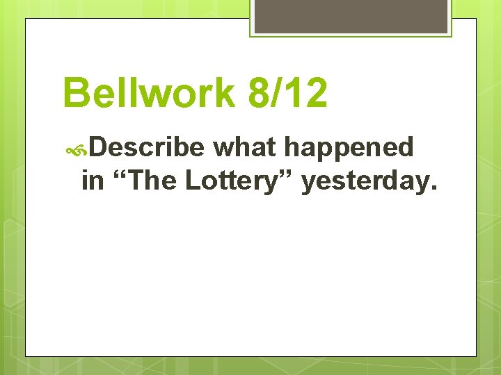 Bellwork 8/12 Describe what happened in “The Lottery” yesterday. 