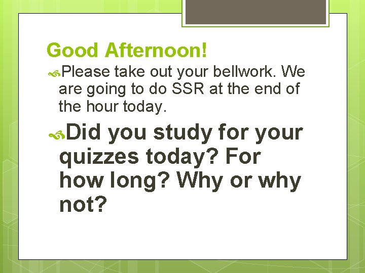 Good Afternoon! Please take out your bellwork. We are going to do SSR at