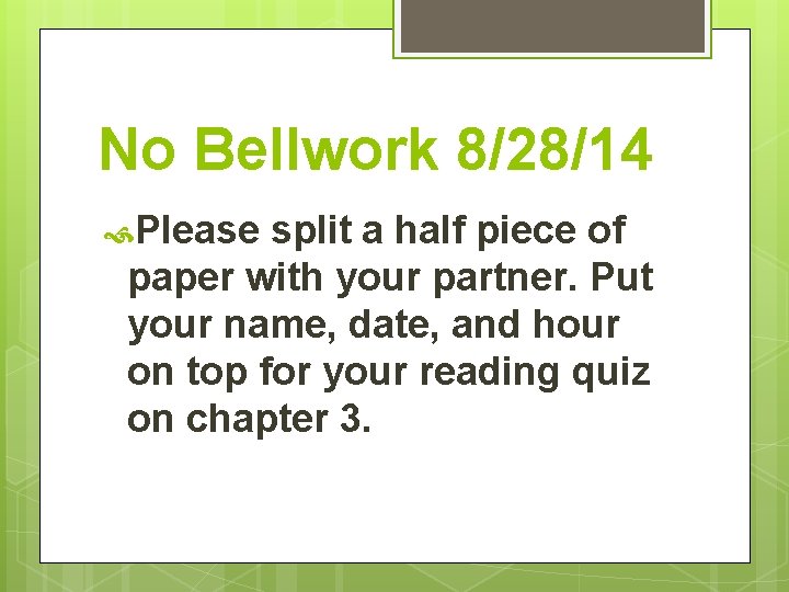 No Bellwork 8/28/14 Please split a half piece of paper with your partner. Put