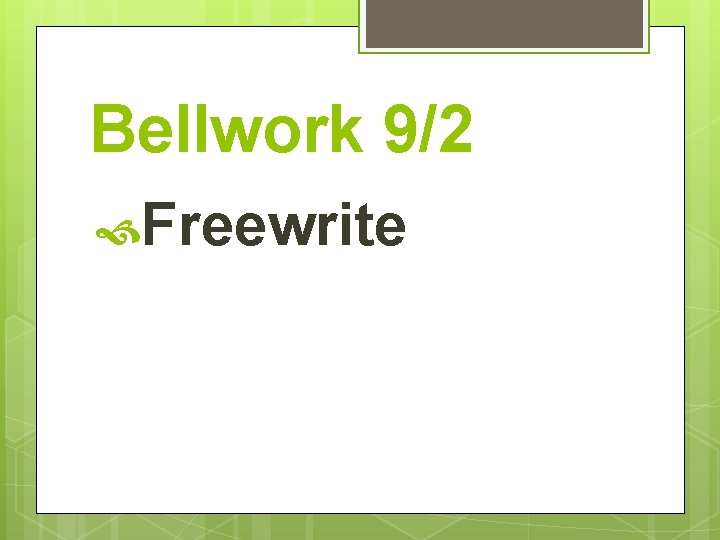 Bellwork 9/2 Freewrite 