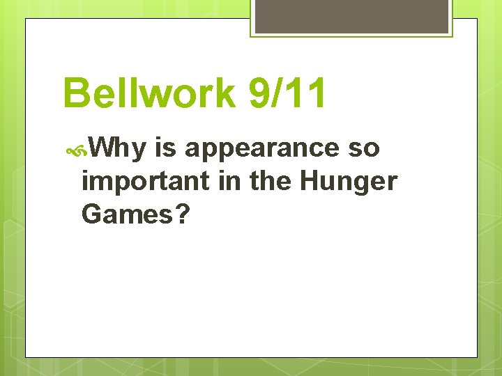 Bellwork 9/11 Why is appearance so important in the Hunger Games? 