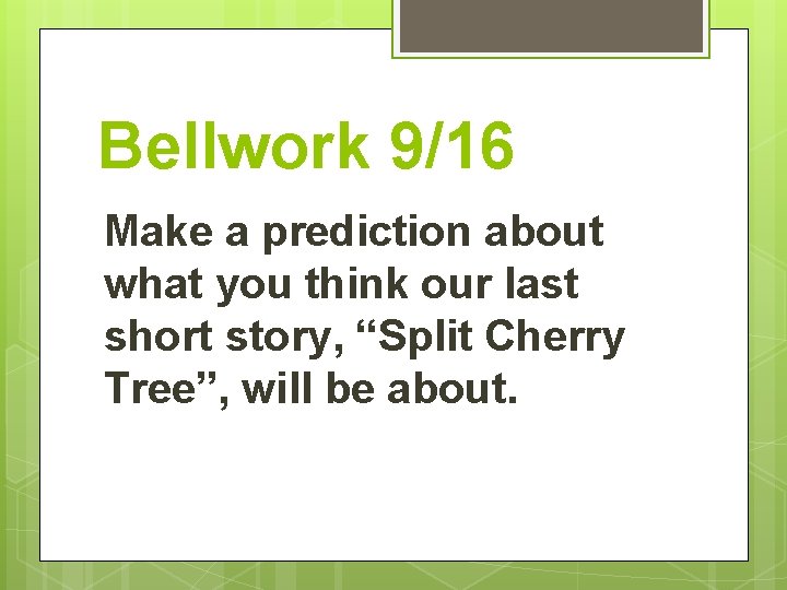 Bellwork 9/16 Make a prediction about what you think our last short story, “Split