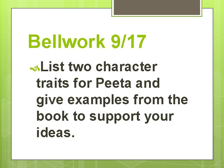 Bellwork 9/17 List two character traits for Peeta and give examples from the book