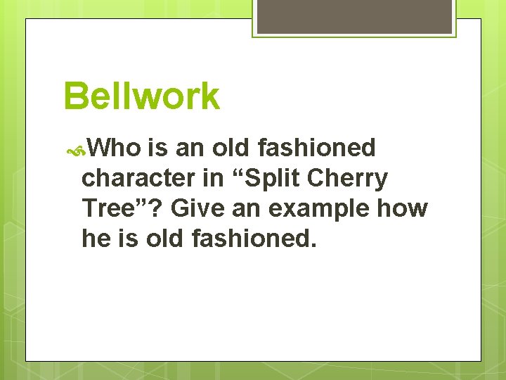 Bellwork Who is an old fashioned character in “Split Cherry Tree”? Give an example