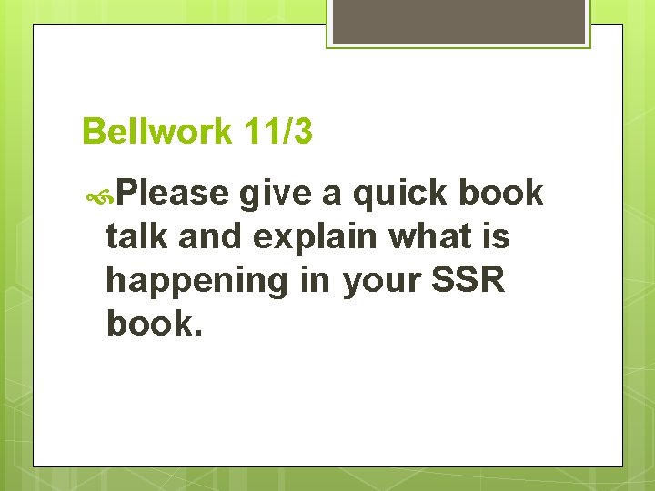 Bellwork 11/3 Please give a quick book talk and explain what is happening in