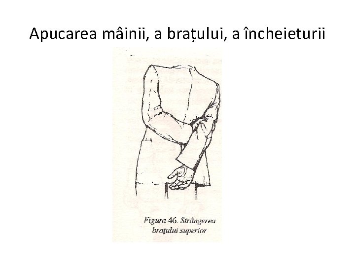 Apucarea mâinii, a brațului, a încheieturii 