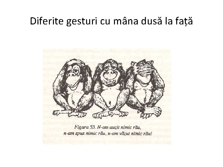 Diferite gesturi cu mâna dusă la față 